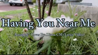 Having You Near Me "female version" - Air Supply " Cover By: Diana CM (Lyrics Video)