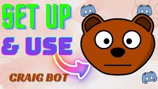 HOW TO SET UP AND USE CRAIG BOT ON DISCORD