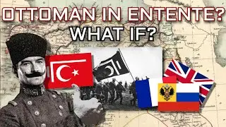What if the Ottoman Empire joined the Entente in WW1? (Alternate History)