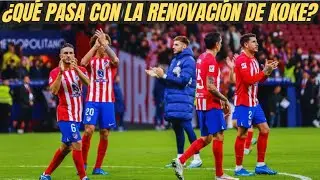 ¿QUÉ PASA CON LA RENOVACIÓN DE KOKE Y EL ATLETICO DE MADRID?