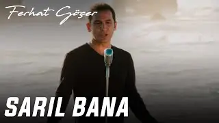 Ferhat Göçer - Sarıl Bana