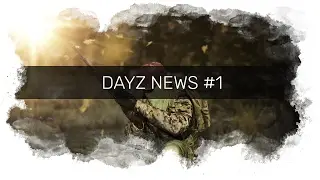 DayZ Новости\News #1 (Отчёт о разработке за Январь)