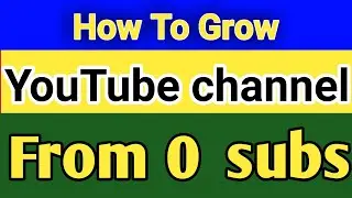 How to Grow YouTube channel from 0 subs| YouTube channel fast grow 2020