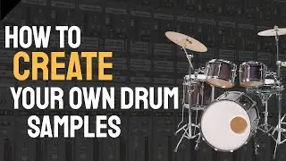 How To Create Your Own Drum Samples