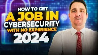 How to Break into Cybersecurity with NO Experience in 2024!