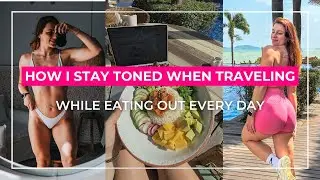 Here is How I Am Staying Toned While Traveling & Eating Out Daily | My Routine | What I Eat