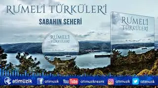 Rumeli Türküleri - Sabahın Seheri
