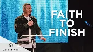 The Faith To Finish | Pastor Robbie Hilton