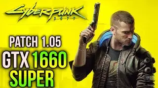 Cyberpunk 2077 Patch 1.05 | GTX 1660 SUPER + RYZEN 5 3600 | All Settings 1080p