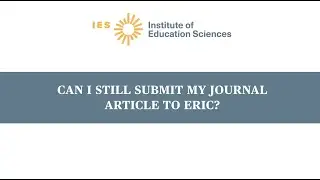 Can I Still Submit My Journal Article to ERIC?