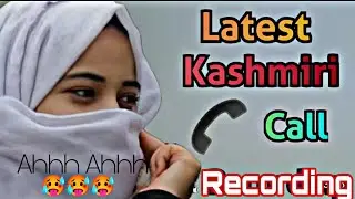 Latest Kashmiri Call Recording 2026 🥵 | New Viral Call Recording Kashmiri 2026 