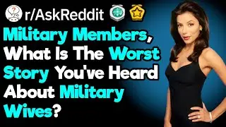Service Members, What Is Your Worst Military Wife Story? (r/AskReddit)