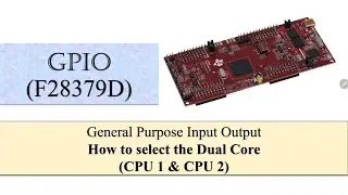 Part 3 | GPIO and Dual Core Selection for TMS320F2837XD