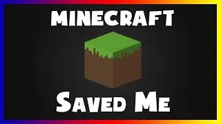 How Minecraft Changed My Life