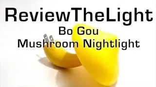 ReviewTheLight:  Bo Gou Mushroom Nightlight (Photoresistive Sensor)