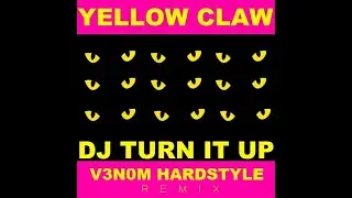Yellow Claw - DJ Turn It Up (V3N0M Hardstyle Remix)
