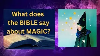 What does the BIBLE say about MAGIC?