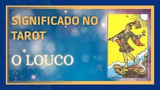 O Que Significa a Carta de Tarot o Louco? e a Jornada Dos 22 Arcanos Maiores E Curso Online