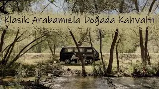 Klasik Arabamızla Doğada Kahvaltı