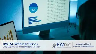 Using CMS Data for Health Workforce Research Webinar 6-11-24