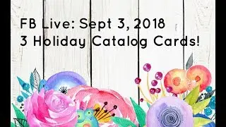 FB Live Sept 3, 2018: 3 New Holiday Catalog Cards