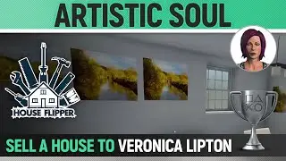 House Flipper - Artistic soul 🏆 - Trophy/Achievement Guide - Sell a house to Veronica Liptson