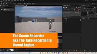 The Scene Recorder AKA The Take Recorder in Unreal Engine (something important to understand)