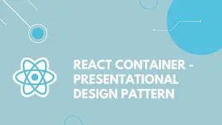 React Container-Presentational Design Pattern
