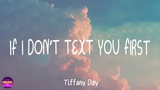 Tiffany Day - IF I DON'T TEXT YOU FIRST (Lyrics)