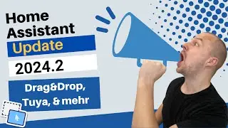 Home Assistant's krasseste Neuerungen - Drag & Drop, Tuya & mehr (Update 2024.02)
