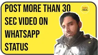 How to Post More Than 30 Second Video in Whatsapp Status in Urdu #top4teck