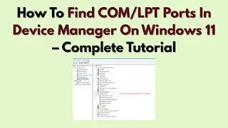 How To Find COM/LPT Ports In Device Manager On Windows 11 (2026) – Complete Tutorial