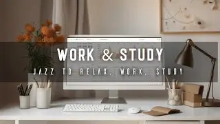 Working Jazz - Funk Jazz Music for Stress Relief, Concentration, Work, Study & Relax