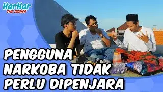 HarHar Series - Episode 2: Pengguna Narkoba Tidak Perlu Dipenjara