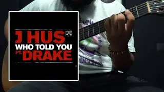 Who Told You (Chords) - J Hus, Drake