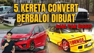 5 KERETA CONVERTS BERBALOI DIBUAT | JUAL TAK RUGI?
