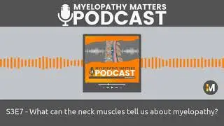 S3E7 - What can the neck muscles tell us about myelopathy?