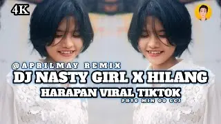 [4K] DJ NASTY GIRL X HILANG HARAPAN VIRAL TIKTOK NEW REMIX 2024 TikTok (@AprilMayRemix ) 2025 REMIX
