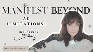 MANIFEST BEYOND 3D LIMITATIONS! WITH GABI + INTENTIONS INCLUDED