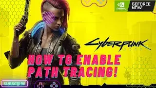 How to Enable Full Path Tracing in CyberPunk 2077 on GeForce Now and PC | Step-by-Step Guide