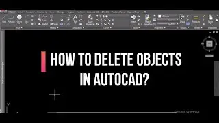 HOW TO DELETE OBJECTS IN AUTOCAD?