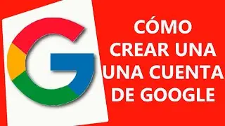 Cómo crear una cuenta de Google 2021 desde tu celular
