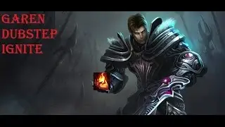 TTK1 - Dubstep Ignite - League of Legends (Garen)
