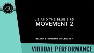 Liz and the Blue Bird (Movement 2) - RSO Community Project