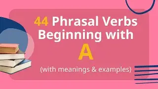 44 Phrasal Verbs List Beginning with A (with Meanings & Examples)