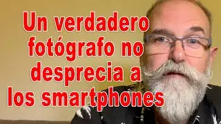 Un fotógrafo de verdad no desprecia a los smartphones - EN ESPAÑOL