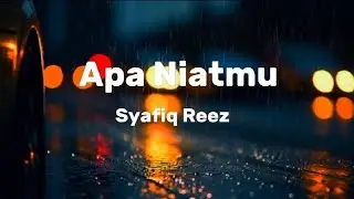 Syafiq Reez - Apa Niatmu (Lirik)