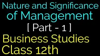 Nature and Significance of Management (Part-1) | Business Studies Class 12th | Class of Commerce