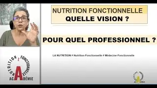 Nutrition Fonctionnelle - Quelle vision ? - Pour quel Professionnel ?
