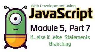 JavaScript (Fall 2024) Module 5-7: if...else if...else Statements Branching